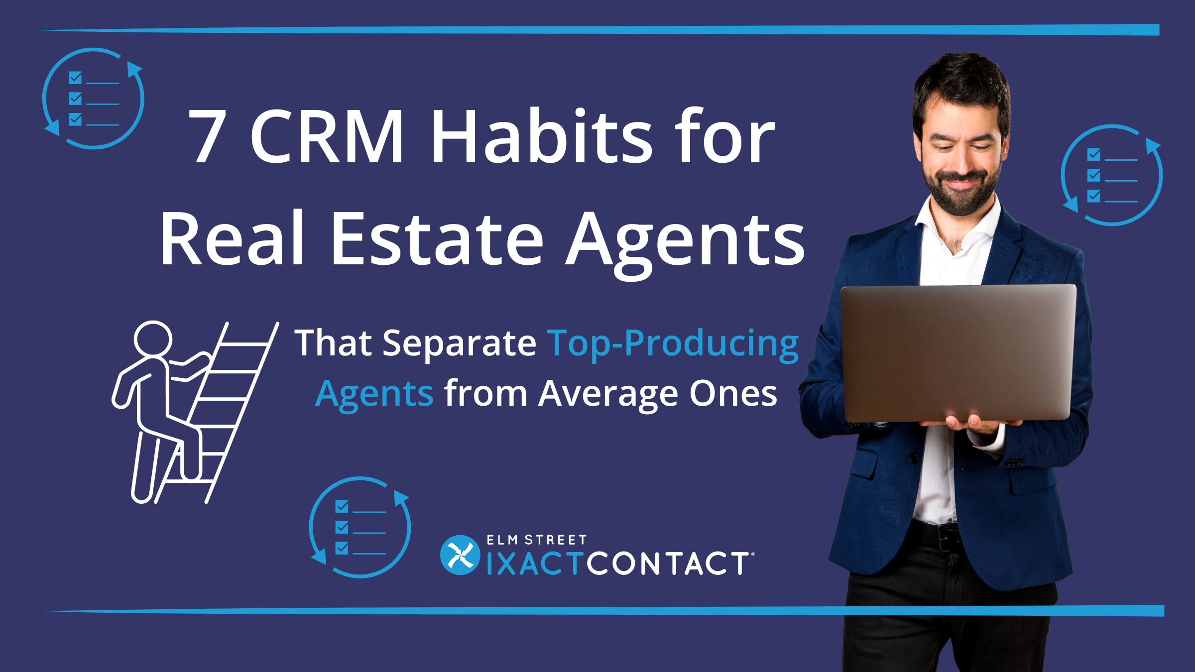 A professional man smiling down at a laptop displaying "7 CRM Habits for Real Estate Agents That Separate Top Producers from Average Ones"