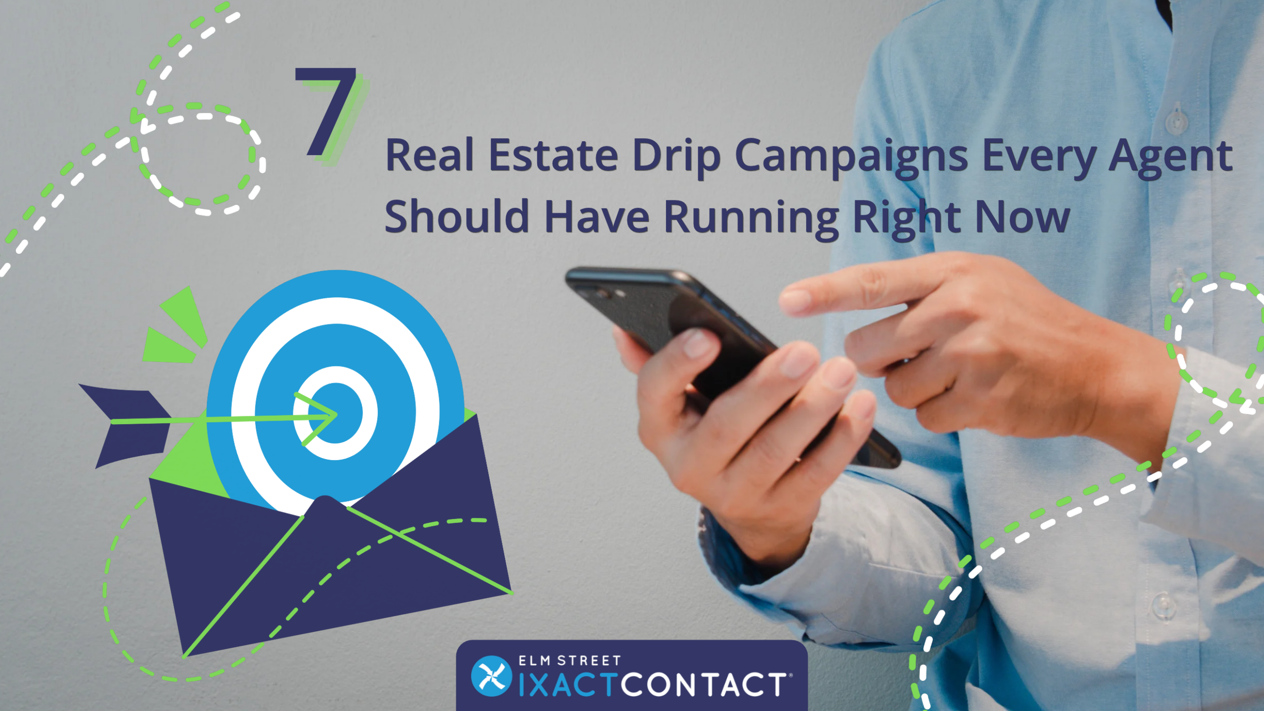 A photo of a person holding a smartphone with the text “7 Real Estate Drip Campaigns Every Agent Should Have Running Right Now”
